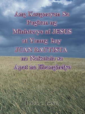 cover image of Ang Kaugnayan Sa Pagitan ng Ministeryo ni JESUS at Yaong kay JUAN BAUTISTA na Nakatala sa Apat na Ebanghelyo